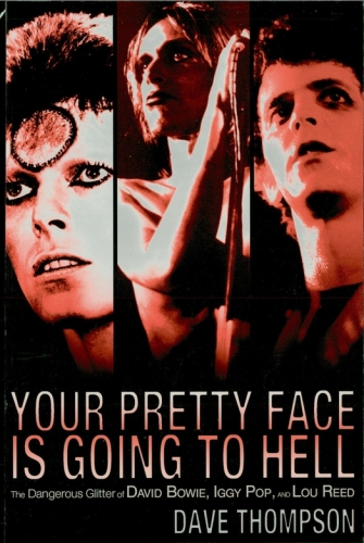 Your pretty face is going to hell: the dangerous glitter of David Bowie, Iggy Pop, and Lou Reed