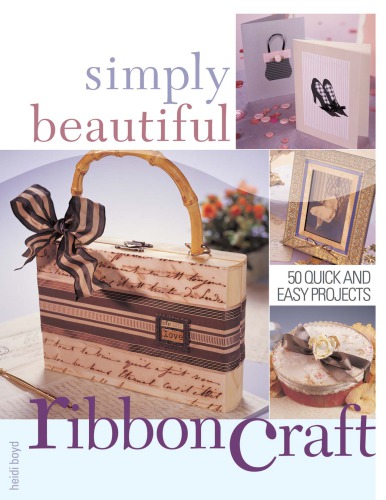 Simply Beautiful Ribboncraft: 50 Quick and Easy Projects