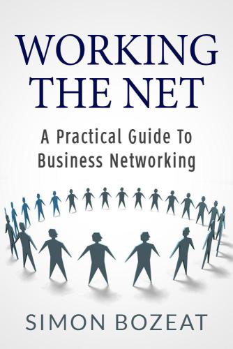 Working The Net: A Practical Guide to Business Networking