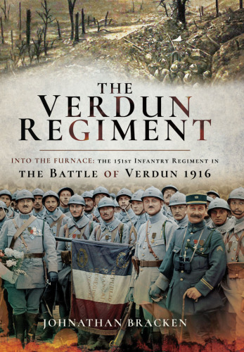 The Verdun Regiment: the 151st Infantry regiment in the Battle of Verdun 1916