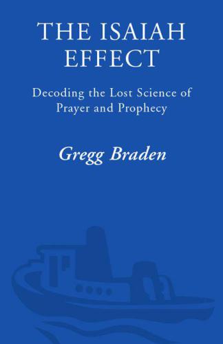 The Isaiah Effect: Decoding the Lost Science of Prayer and Prophecy