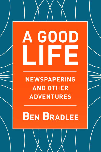 A good life: newspapering and other adventures