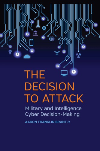 The decision to attack: military and intelligence cyber decision-making