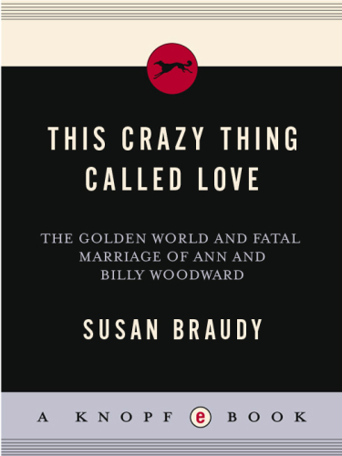 This crazy thing called love: the golden world and fatal marriage of Ann and Billy Woodward