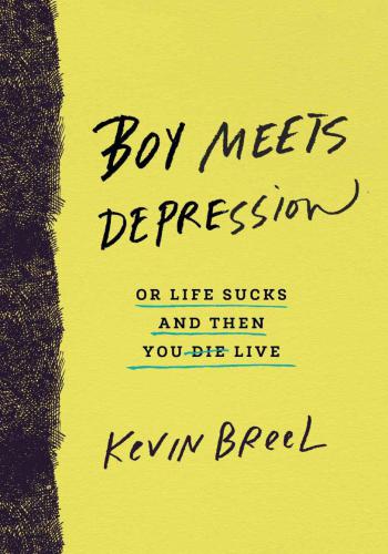 Boy meets depression: or life sucks and then you die live