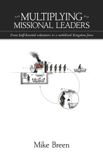 Multiplying missional leaders: from half-hearted volunteers to a mobilized Kingdom force