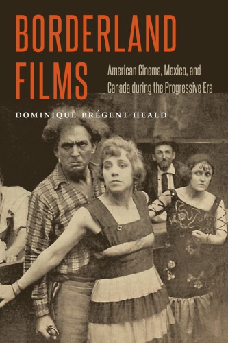 Borderland Films: American Cinema, Mexico, and Canada during the Progressive Era