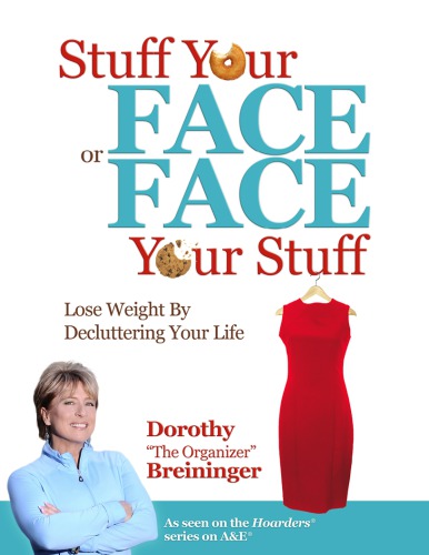 Stuff your face or face your stuff: the organized approach to lose weight by decluttering your life