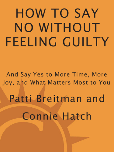 How to say no without feeling guilty: and say yes to more time, more joy, and what matters most to you