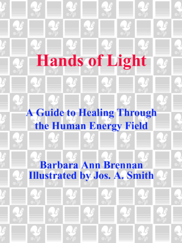 Hands of light: a guide to healing through the human energy field: a new paradigm for the human being in health, relationship, and disease