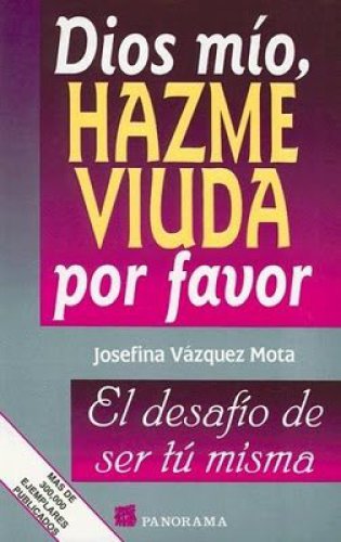 Dios mi­o, hazme viuda por favor