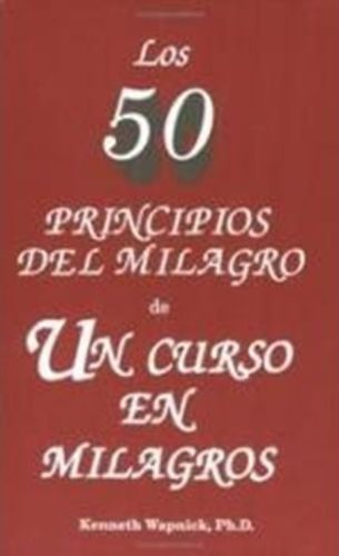 Los 50 principios del milagro de un curso en milagros.