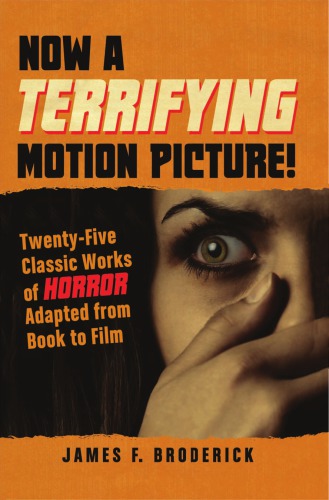 Now a terrifying motion picture!: twenty-five classic works of horror adapted from book to film