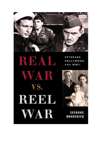 Real war vs. reel war: veterans, Hollywood, and WWII