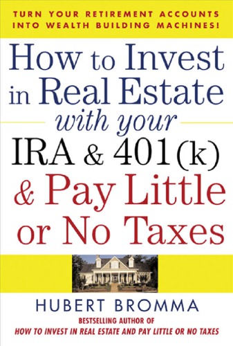 How to invest in real estate wifth your IRA and 401 (k) and pay little or no taxes: turn your retirement accounts into wealth-building machines!