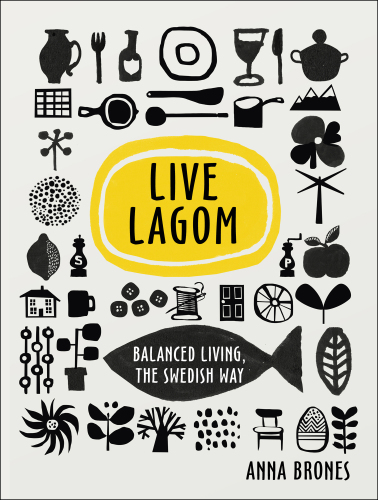 Live Lagom: balanced living, the Swedish way