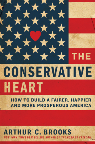 The conservative heart: a new vision for the pursuit of happiness, earned success, and social justice