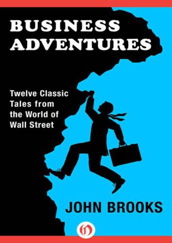 Business Adventures: Twelve Classic Tales from the World of Wall Street