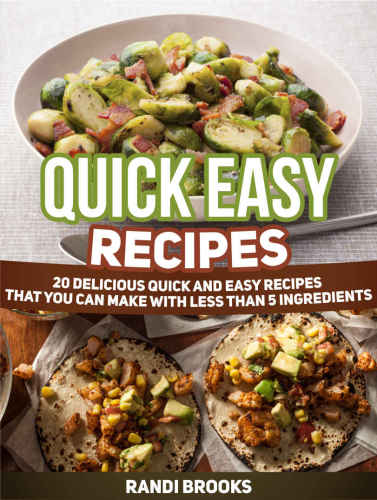 Quick Easy Recipes: 20 Delicious Quick and Easy Recipes That You can Make with Less than 5 Ingredients (quick easy recipes, quick and easy vegan recipes, quick recipes)