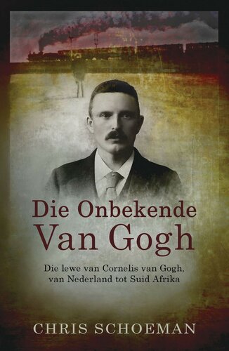 Die onbekende Van Gogh: Die lewe van Cornelis van Gogh, van Nederland tot Suid-Afrika (Afrikaans Edition)