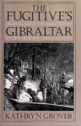 The Fugitives Gibraltar: Escaping Slaves and Abolitionism in New Bedford, Massachusetts