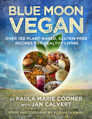 Blue moon vegan: over 100 plant-based, gluten-free recipes for healthy living