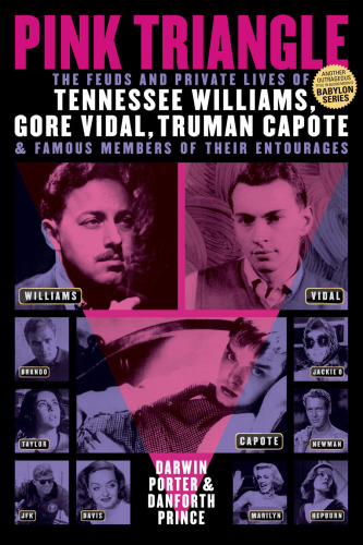 Pink triangle: the feuds and private lives of Tennessee Williams, Gore Vidal, Truman Capote, and members of their entourages