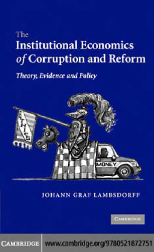 The Institutional Economics of Corruption and Reform: Theory, Evidence and Policy