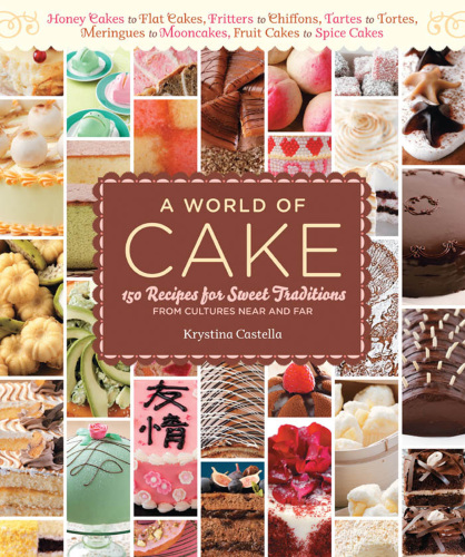 A world of cake: 150 Recipes for Sweet Traditions From Cultures Around the World