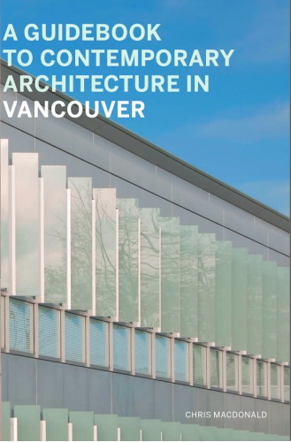 A Guidebook to Contemporary Architecture in Vancouver