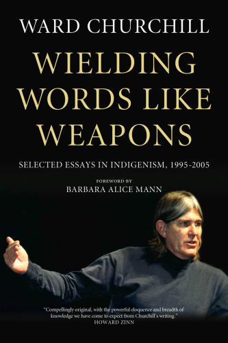 Wielding words like weapons: selected essays in indigenism, 1995-2005