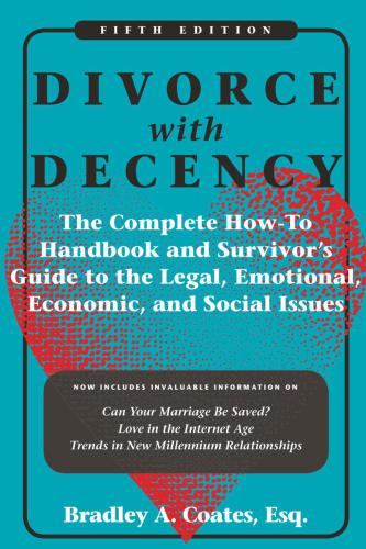 Divorce with decency: the complete how-to handbook and survivors guide to the legal, emotional, ... economic, and social issues