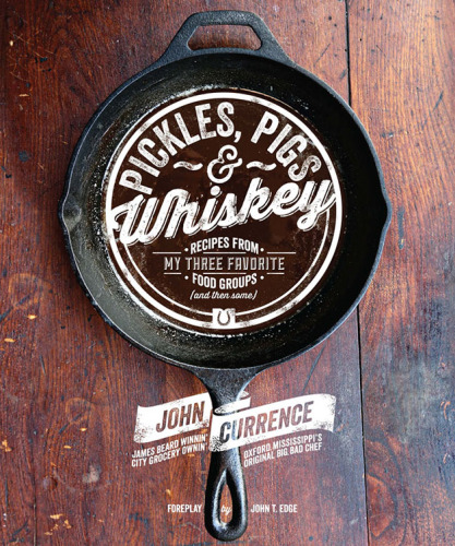 Pickles, pigs & whiskey: recipes from my three favorite food groups (and then some)