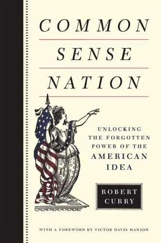 Common sense nation: unlocking the forgotten power of the American idea