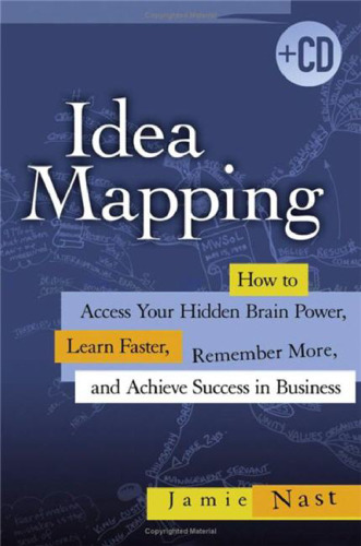 Idea Mapping: How to Access Your Hidden Brain Power, Learn Faster, Remember More, and Achieve Success in Business