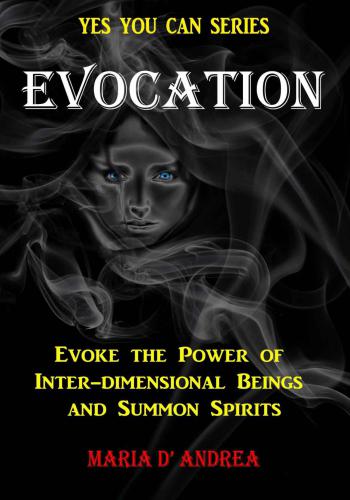 Evocation: Evoke The Power Of Inter-dimensional Beings And Summon Spirits