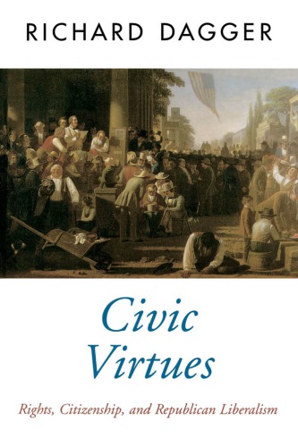 Civic virtues: rights, citizenship, and republican liberalism