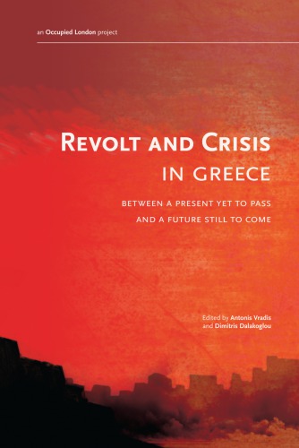 Revolt and crisis in Greece: between a present yet to pass and a future still to come