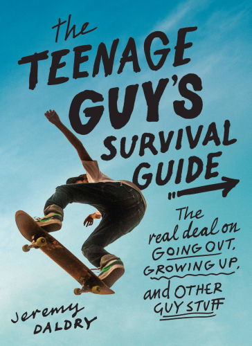 The teenage guy's survival guide: the real deal on going out, growing up, and other guy stuff