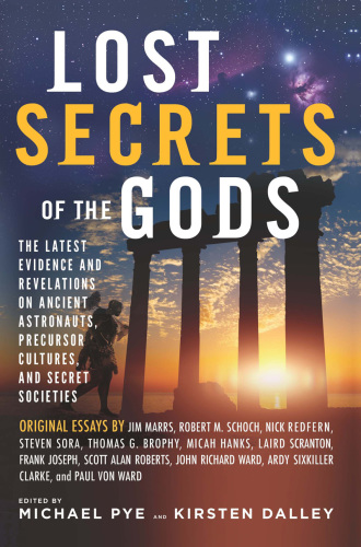 Lost secrets of the gods: the latest evidence and revelations on ancient astronauts, precursor cultures, and secret societies