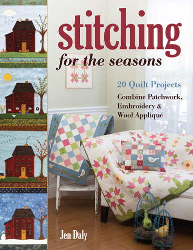 Stitching for the seasons: 20 quilt projects: combine patchwork, embroidery & wool appliqué