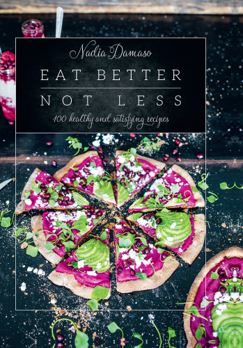 Eat better not less 100 healthy and satisfying recipes