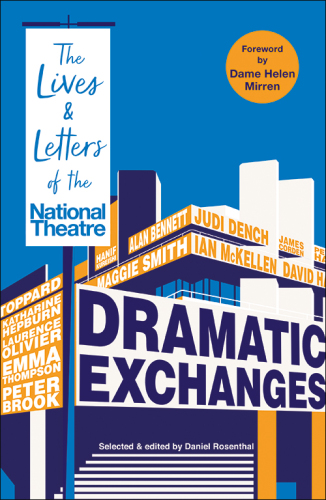 DRAMATIC EXCHANGES: the lives and letters of the national theatre