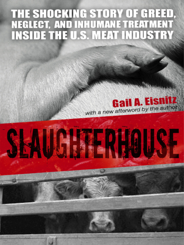 Slaughterhouse: the Shocking Story of Greed, Neglect, And Inhumane Treatment Inside the U.S. Meat Industry