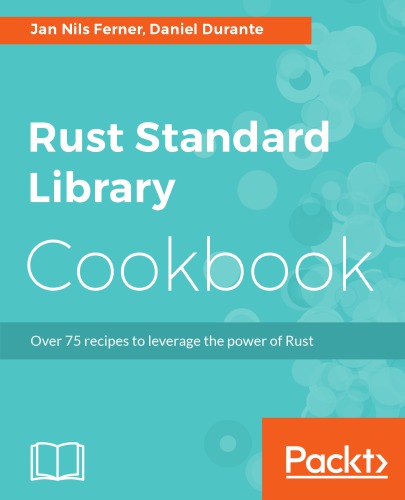 Rust standard library cookbook over 75 recipes to leverage the power of Rust