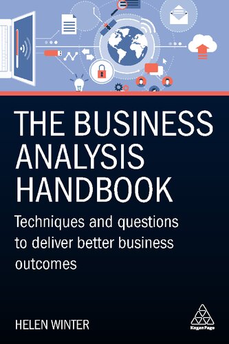 The Business Analysis Handbook: Techniques and Questions to Deliver Better Business Outcomes