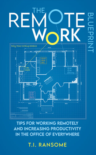 The Remote Work Blueprint: Tips For Working Remotely and Increasing Productivity in the Office of Everywhere