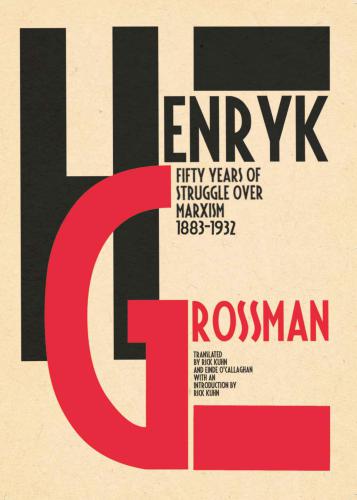 Henryk Grossman, Rick Kuhn: Fifty Years of Struggle over Marxism 1883-1932: Translated by Rick Kuhn and Einde OCallaghan. With an Introduction by Rick Kuhn.