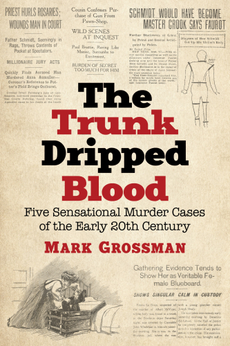 The trunk dripped blood five sensational murder cases of the early 20th century