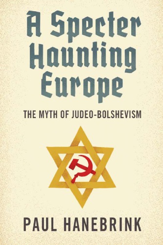 A specter haunting Europe the myth of Judeo-Bolshevism